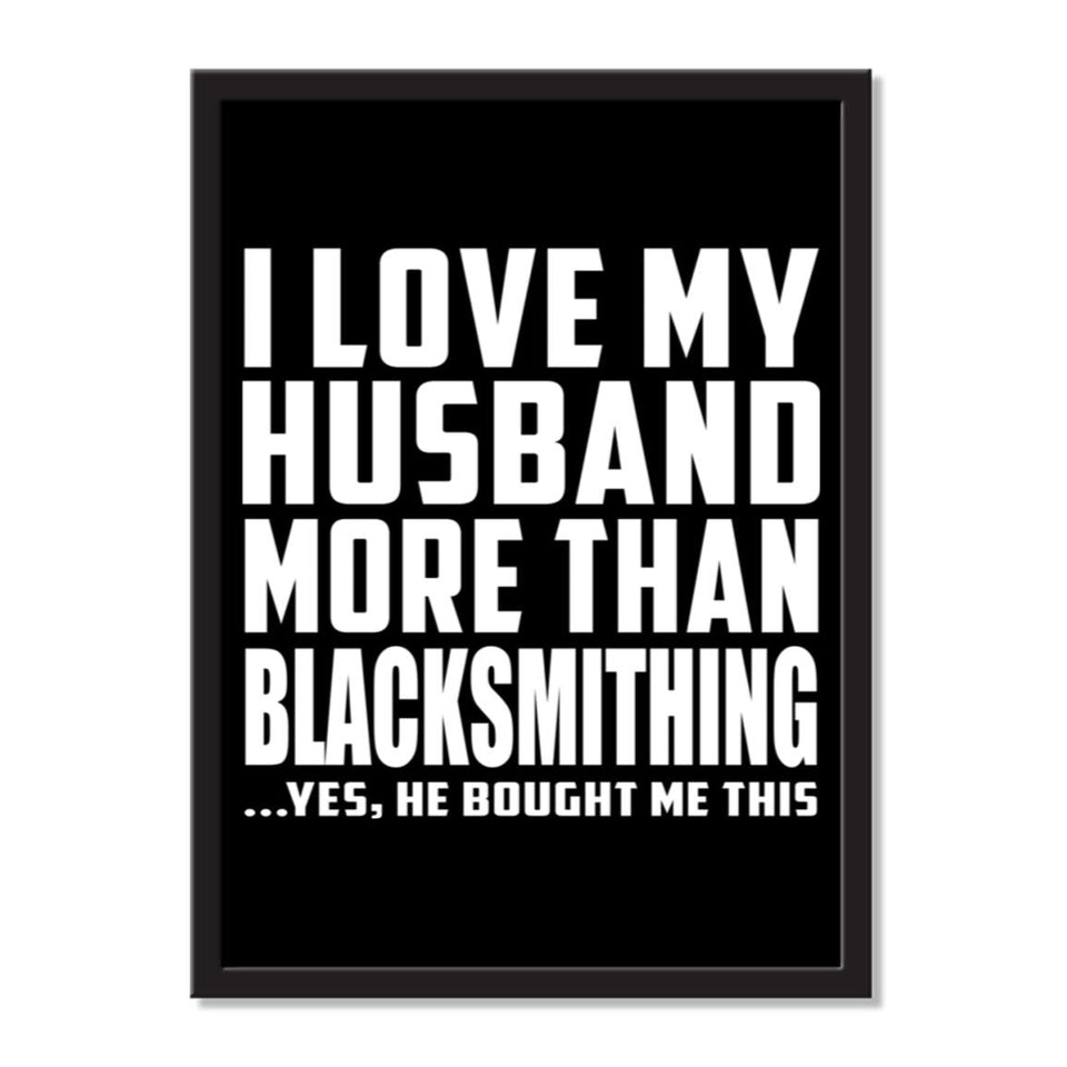 I Love My Husband More Than Blacksmithing ...He Bought Me This - Portrait Frame Photo Tile