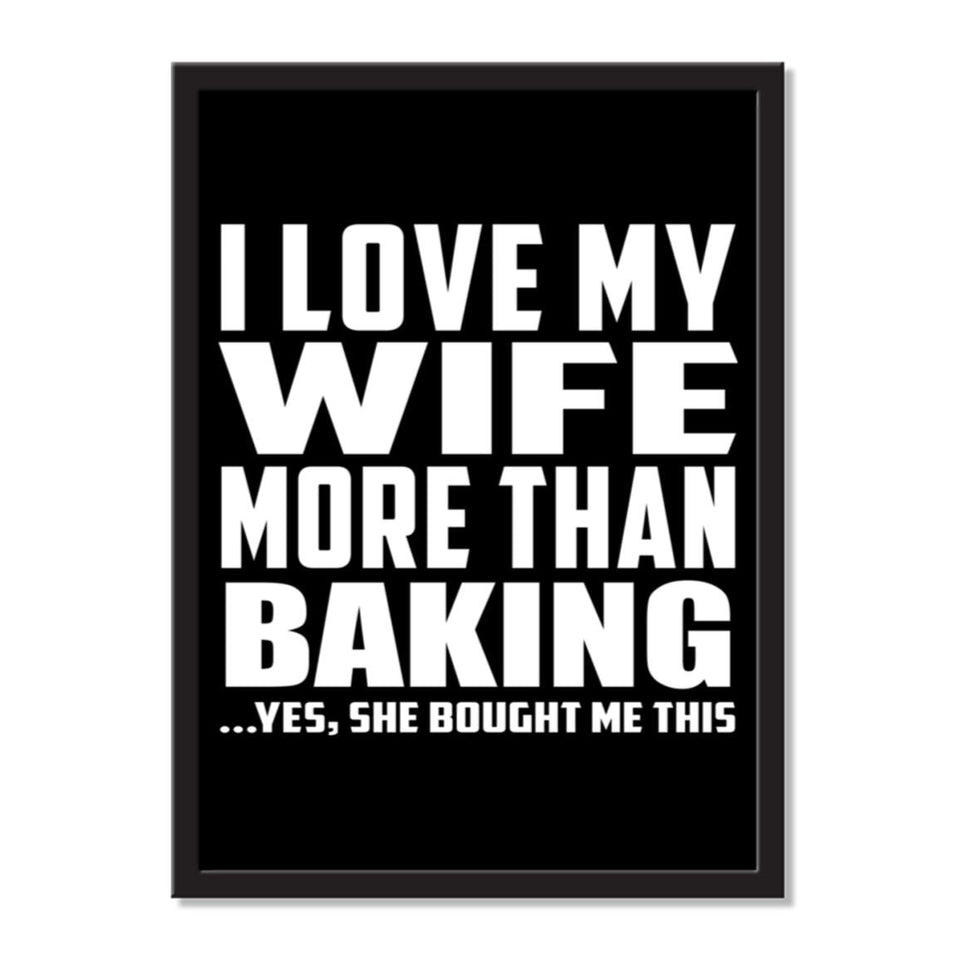 I Love My Wife More Than Baking ...Yes, She Bought Me This - Portrait Frame Photo Tile