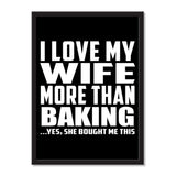 I Love My Wife More Than Baking ...Yes, She Bought Me This - Portrait Frame Photo Tile