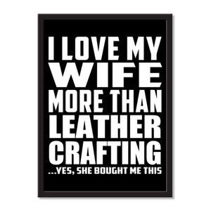 I Love My Wife More Than Leather Crafting ...Yes, She Bought Me This - Portrait Frame Photo Tile