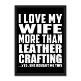 I Love My Wife More Than Leather Crafting ...Yes, She Bought Me This - Portrait Frame Photo Tile