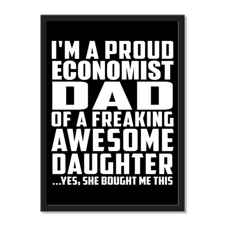 I'm A Proud Economist Dad Of A Freaking Awesome Daughter, She Bought Me This - Portrait Frame Photo Tile