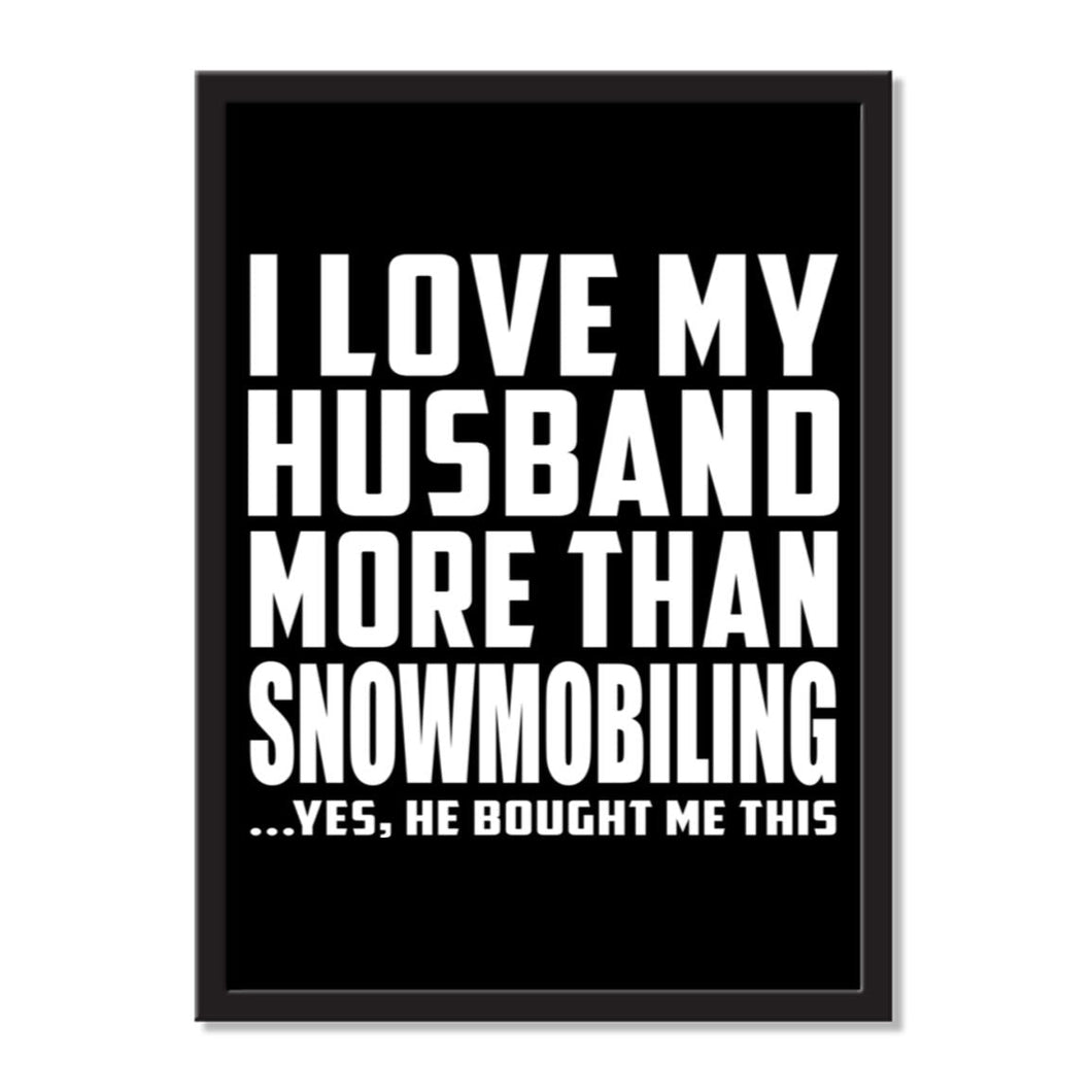 I Love My Husband More Than Snowmobiling ...He Bought Me This - Portrait Frame Photo Tile