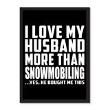 I Love My Husband More Than Snowmobiling ...He Bought Me This - Portrait Frame Photo Tile