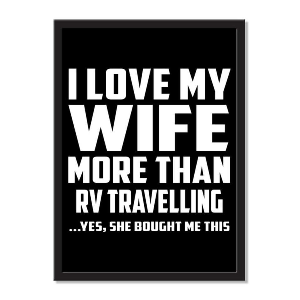 I Love My Wife More Than RV Travelling ...Yes, She Bought Me This - Portrait Frame Photo Tile