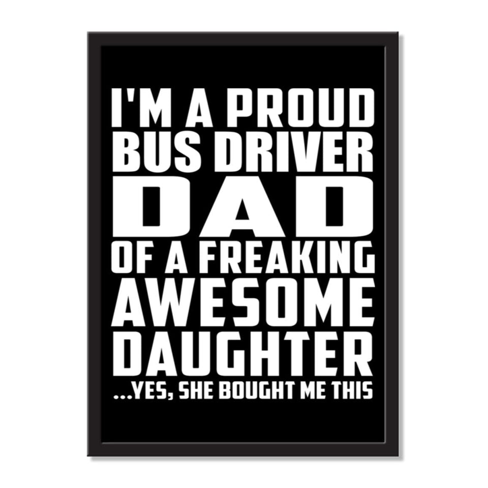 I'm A Proud Bus Driver Dad Of A Freaking Awesome Daughter, She Bought Me This - Portrait Frame Photo Tile