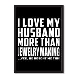 I Love My Husband More Than Jewelry Making ...He Bought Me This - Portrait Frame Photo Tile