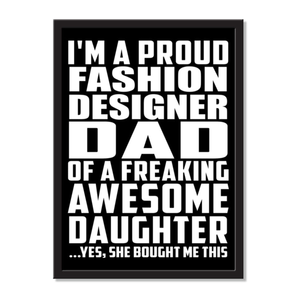 I'm A Proud Fashion Designer Dad Of A Freaking Awesome Daughter, She Bought Me This - Portrait Frame Photo Tile