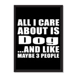 All I Care About Is Dog And Like Maybe 3 People - Portrait Frame Photo Tile