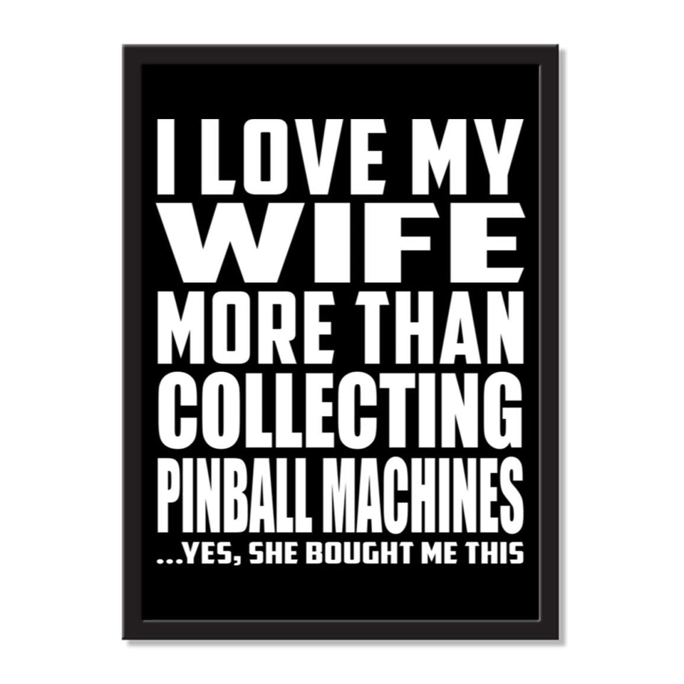 I Love My Wife More Than Collecting Pinball Machines ...Yes, She Bought Me This - Portrait Frame Photo Tile