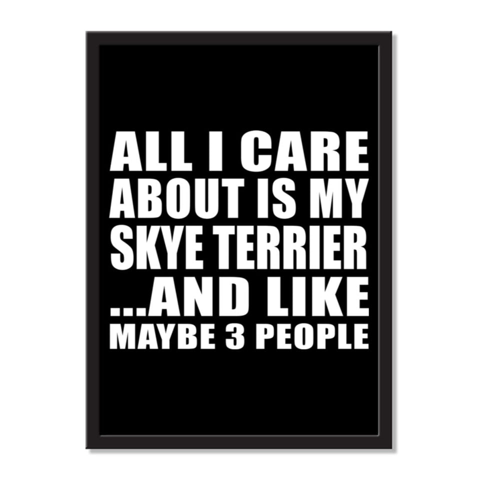 All I Care About Is My Skye Terrier And Like Maybe 3 People - Portrait Frame Photo Tile