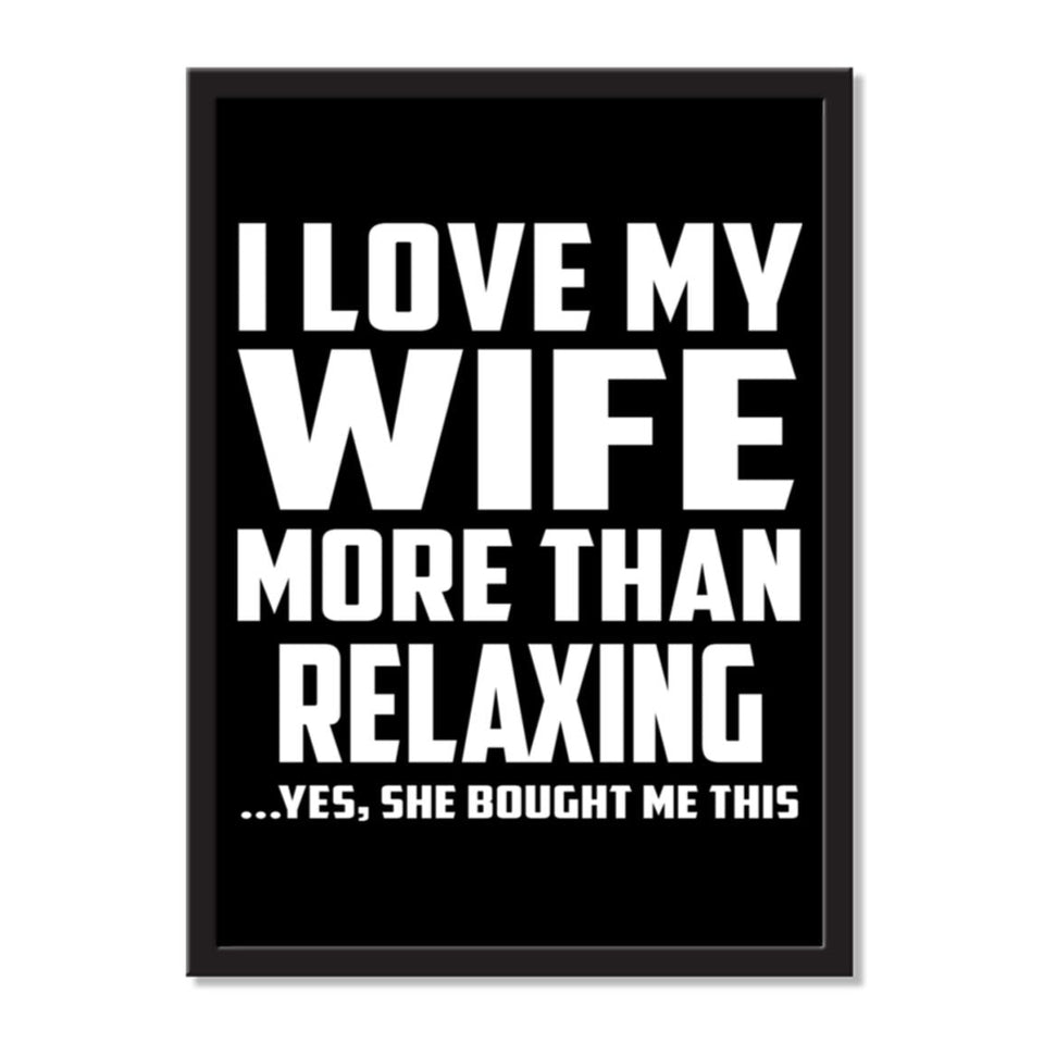 I Love My Wife More Than Relaxing ...Yes, She Bought Me This - Portrait Frame Photo Tile