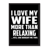 I Love My Wife More Than Relaxing ...Yes, She Bought Me This - Portrait Frame Photo Tile