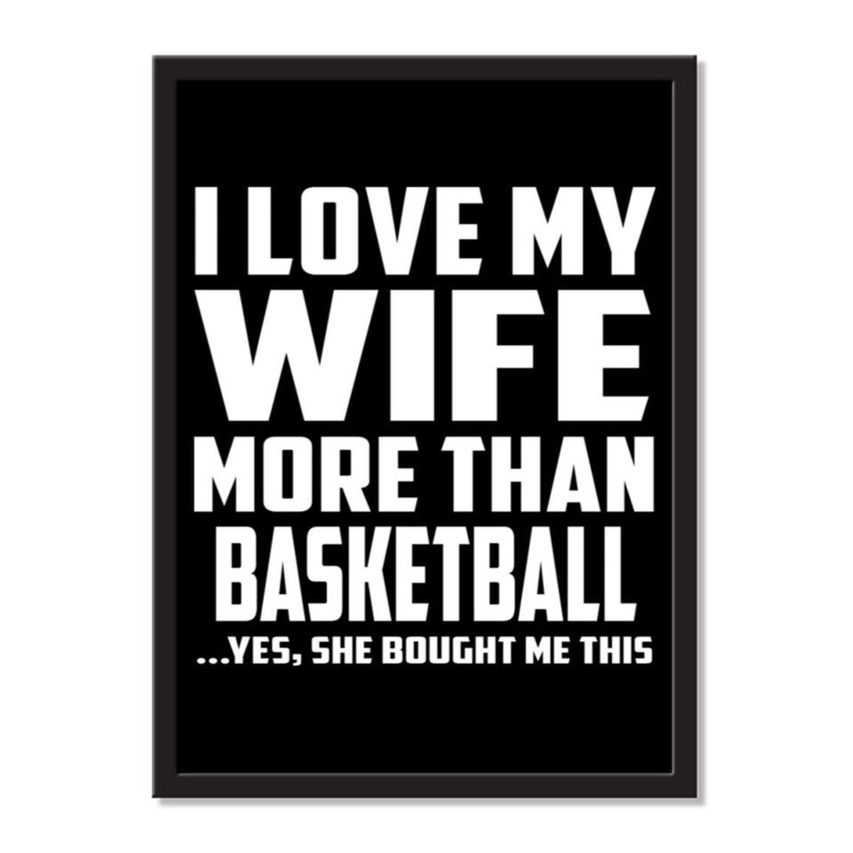 I Love My Wife More Than Basketball ...Yes, She Bought Me This - Portrait Frame Photo Tile