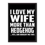 I Love My Wife More Than Hedgehog ...Yes, She Bought Me This - Portrait Frame Photo Tile