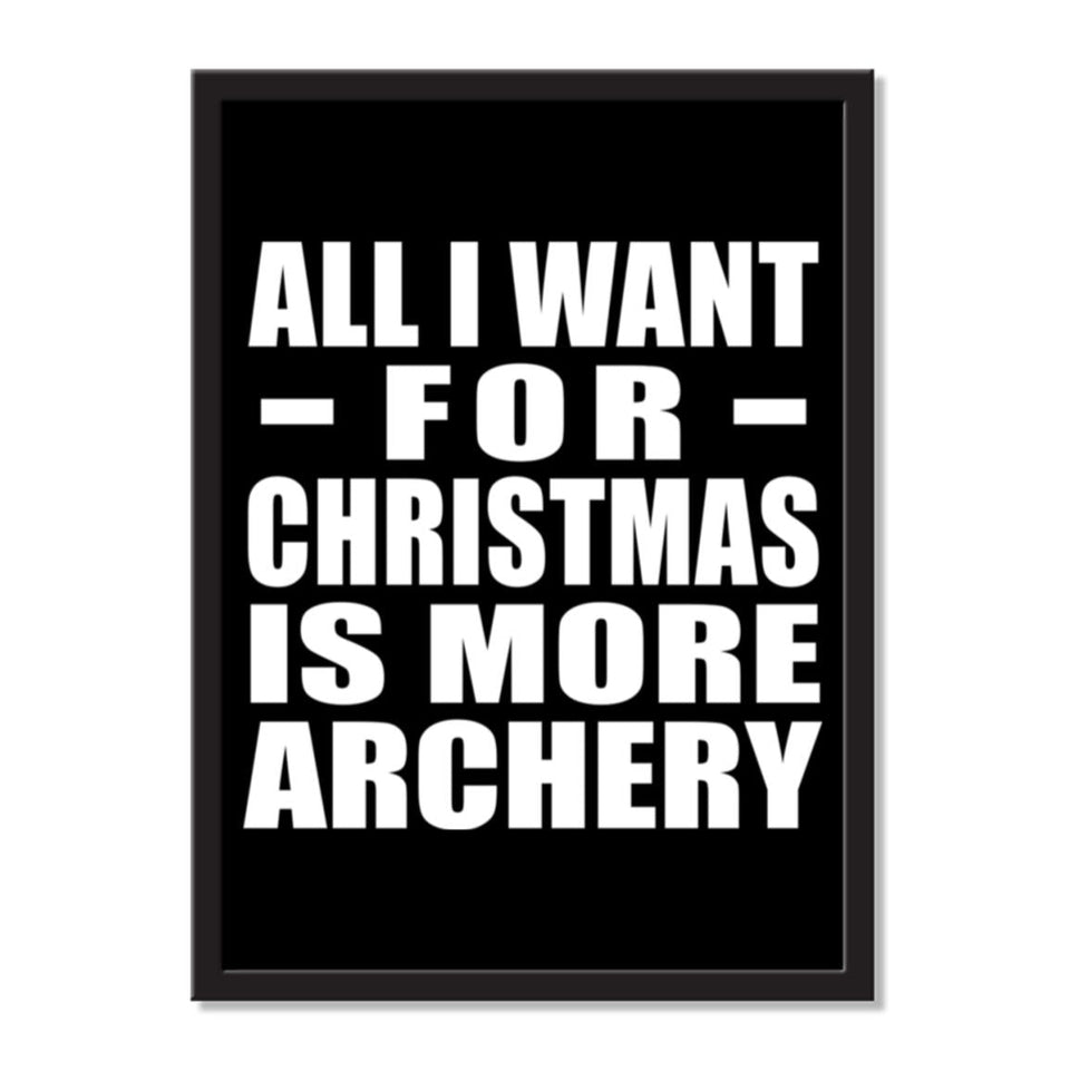 All I Want For Christmas Is More Archery - Portrait Frame Photo Tile