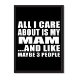 All I Care About Is My Mam And Like Maybe 3 People - Portrait Frame Photo Tile