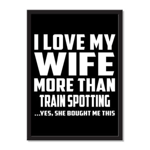 I Love My Wife More Than Train Spotting ...Yes, She Bought Me This - Portrait Frame Photo Tile