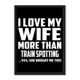I Love My Wife More Than Train Spotting ...Yes, She Bought Me This - Portrait Frame Photo Tile