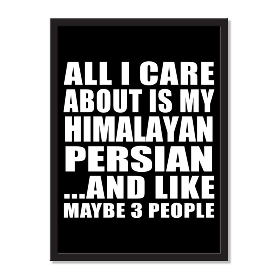 All I Care About Is My Himalayan Persian And Like Maybe 3 People - Portrait Frame Photo Tile