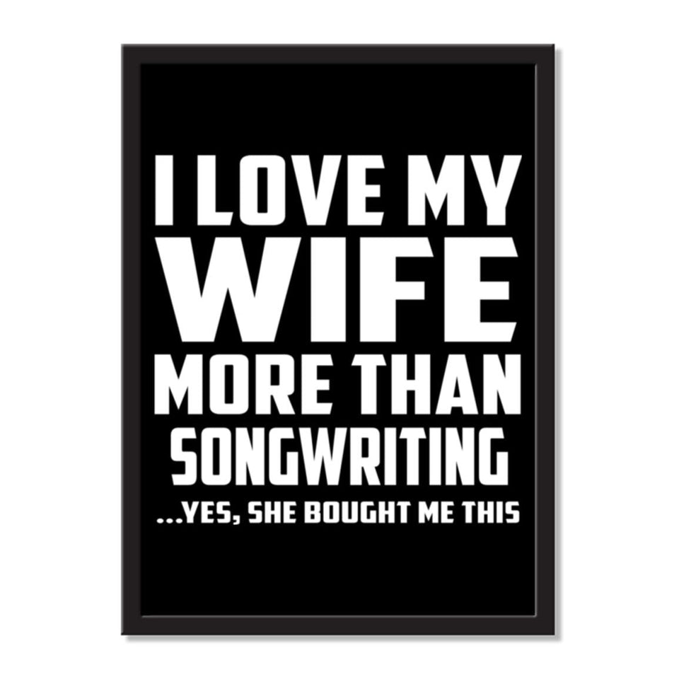 I Love My Wife More Than Songwriting ...Yes, She Bought Me This - Portrait Frame Photo Tile