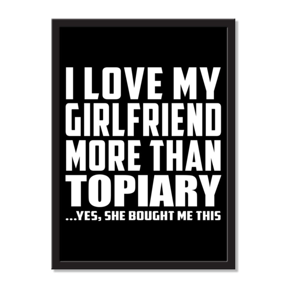 I Love My Girlfriend More Than Topiary ...She Bought Me This - Portrait Frame Photo Tile