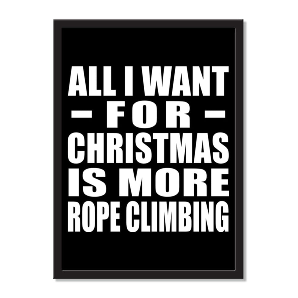 All I Want For Christmas Is More Rope Climbing - Portrait Frame Photo Tile