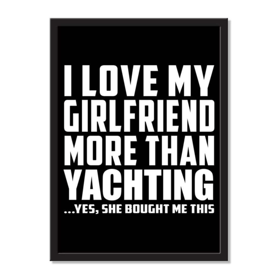 I Love My Girlfriend More Than Yachting ...She Bought Me This - Portrait Frame Photo Tile
