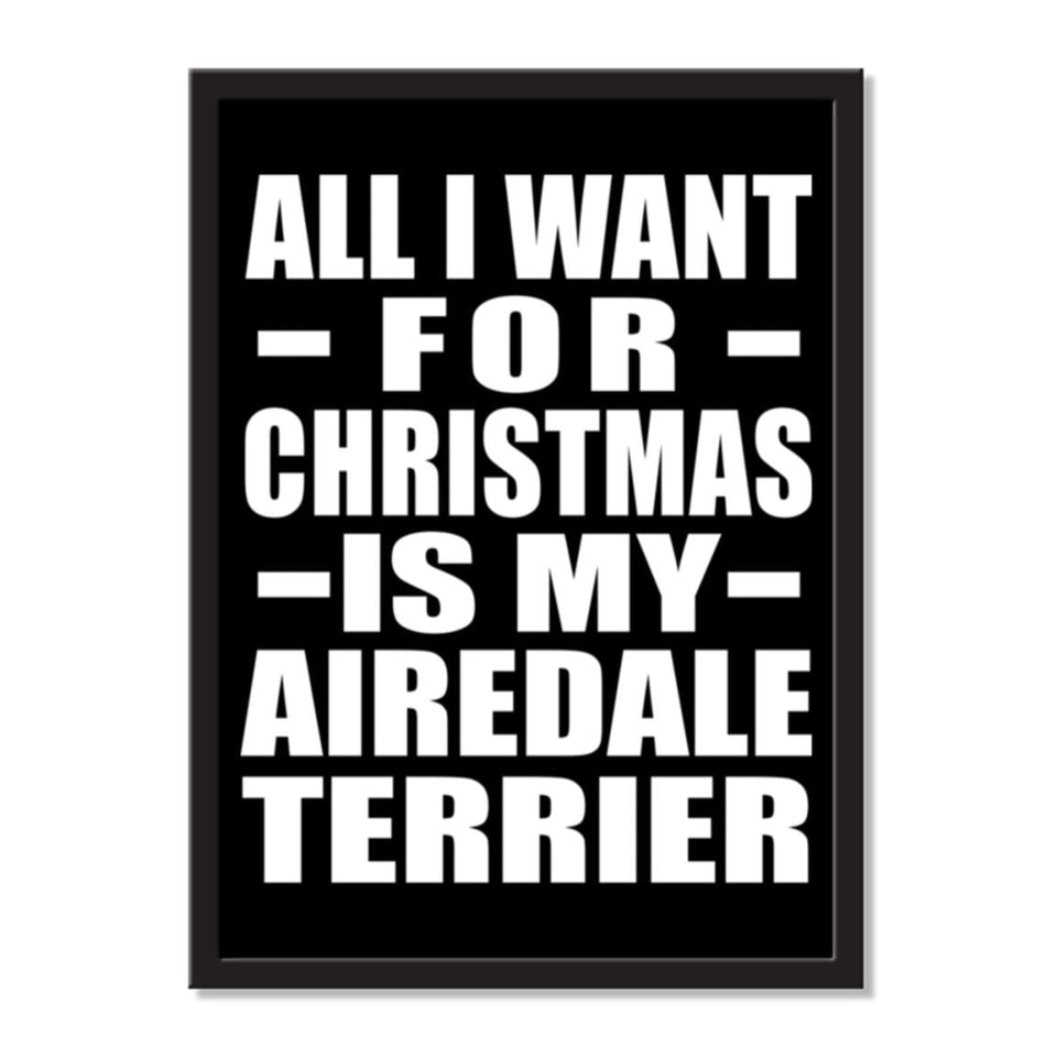 All I Want For Christmas Is My Airedale Terrier - Portrait Frame Photo Tile
