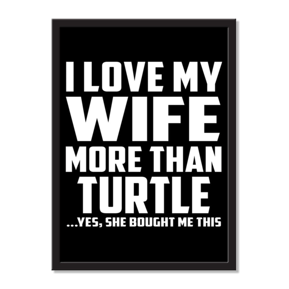 I Love My Wife More Than Turtle ...Yes, She Bought Me This - Portrait Frame Photo Tile