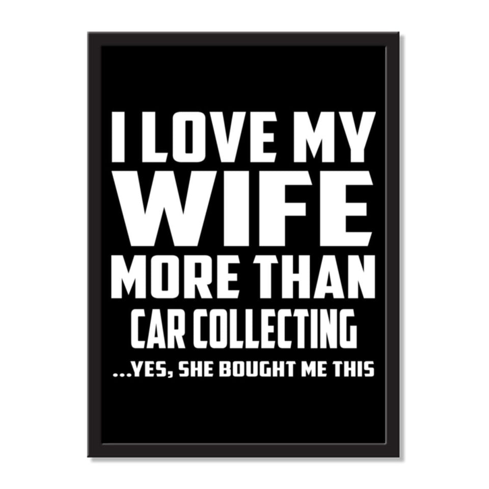 I Love My Wife More Than Car Collecting ...Yes, She Bought Me This - Portrait Frame Photo Tile