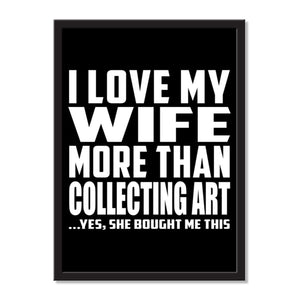 I Love My Wife More Than Collecting Art ...Yes, She Bought Me This - Portrait Frame Photo Tile