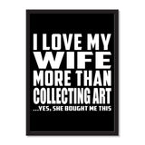 I Love My Wife More Than Collecting Art ...Yes, She Bought Me This - Portrait Frame Photo Tile