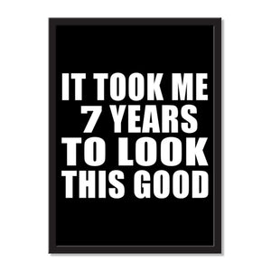 It Took Me 7 Years To Look This Good - Portrait Frame Photo Tile