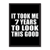 It Took Me 7 Years To Look This Good - Portrait Frame Photo Tile