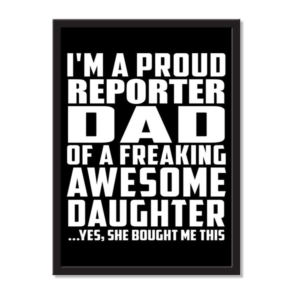 I'm A Proud Reporter Dad Of A Freaking Awesome Daughter, She Bought Me This - Portrait Frame Photo Tile
