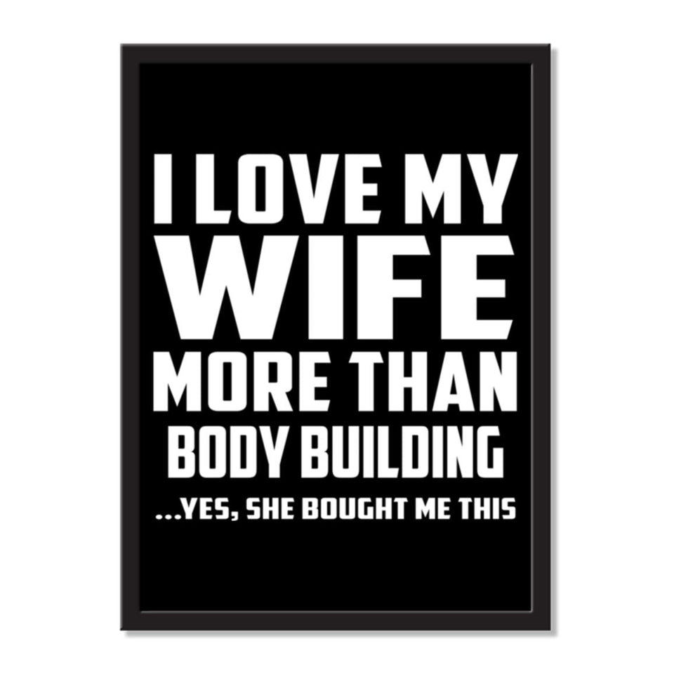 I Love My Wife More Than Body Building ...Yes, She Bought Me This - Portrait Frame Photo Tile