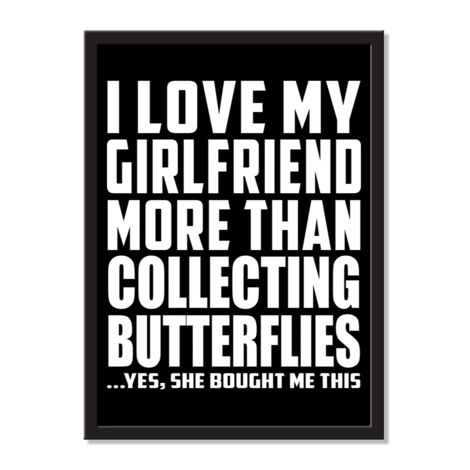 I Love My Girlfriend More Than Collecting Butterflies ...She Bought Me This - Portrait Frame Photo Tile