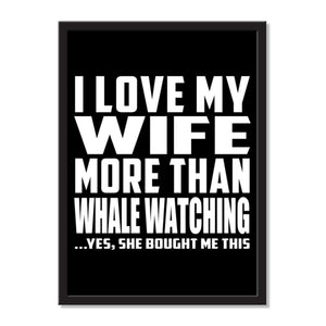 I Love My Wife More Than Whale Watching ...Yes, She Bought Me This - Portrait Frame Photo Tile
