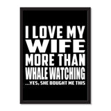 I Love My Wife More Than Whale Watching ...Yes, She Bought Me This - Portrait Frame Photo Tile