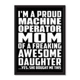 I'm A Proud Machine Operator Mom Of A Freaking Awesome Daughter, She Bought Me This - Portrait Frame Photo Tile