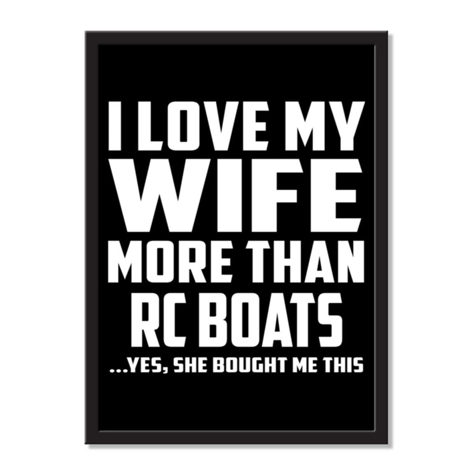 I Love My Wife More Than RC Boats ...Yes, She Bought Me This - Portrait Frame Photo Tile