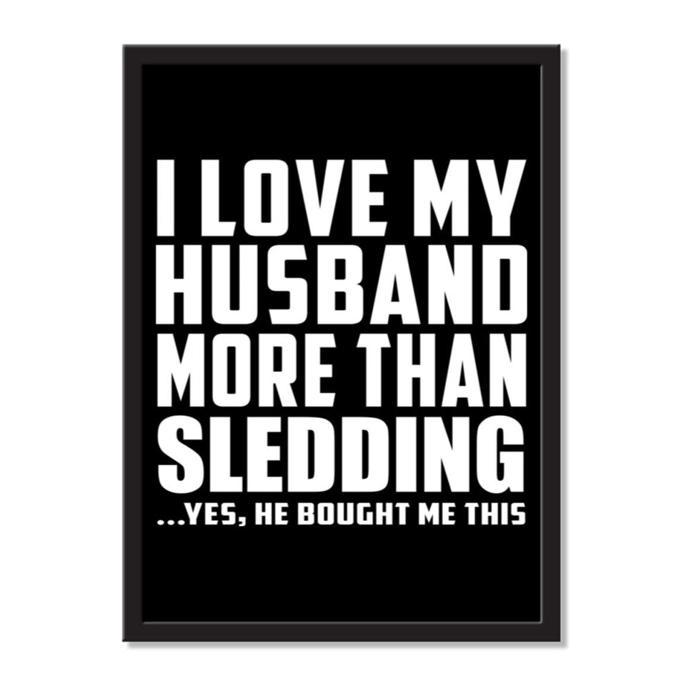 I Love My Husband More Than Sledding ...He Bought Me This - Portrait Frame Photo Tile