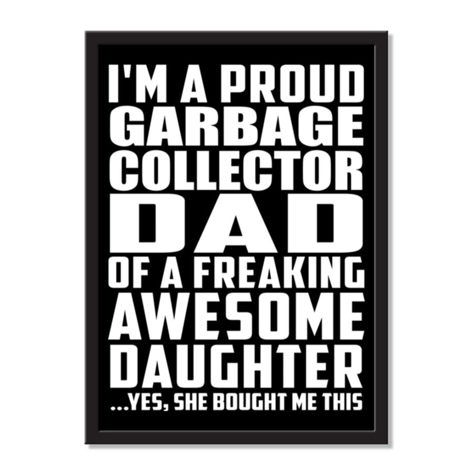 I'm A Proud Garbage Collector Dad Of A Freaking Awesome Daughter, She Bought Me This - Portrait Frame Photo Tile