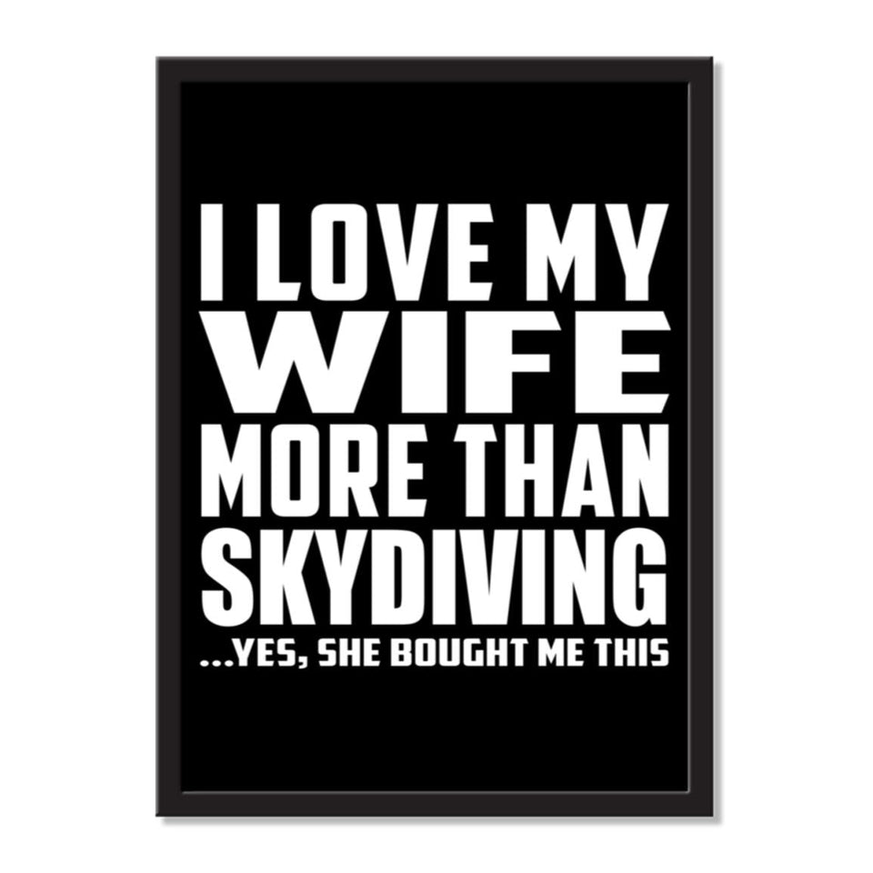 I Love My Wife More Than Skydiving ...Yes, She Bought Me This - Portrait Frame Photo Tile