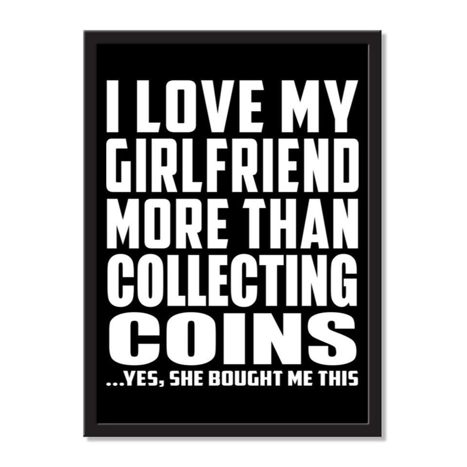 I Love My Girlfriend More Than Collecting Coins ...She Bought Me This - Portrait Frame Photo Tile