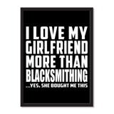 I Love My Girlfriend More Than Blacksmithing ...She Bought Me This - Portrait Frame Photo Tile