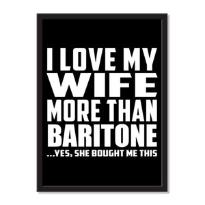 I Love My Wife More Than Baritone ...Yes, She Bought Me This - Portrait Frame Photo Tile
