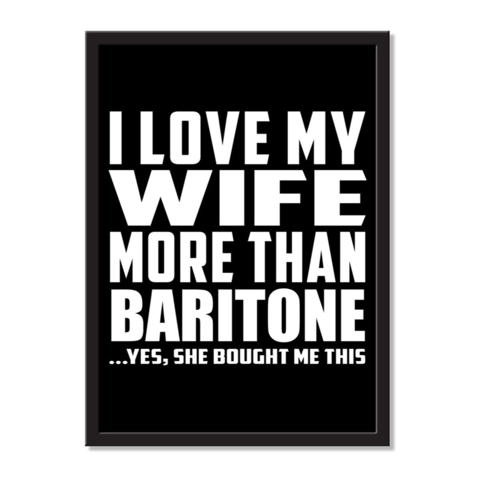 I Love My Wife More Than Baritone ...Yes, She Bought Me This - Portrait Frame Photo Tile