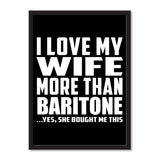 I Love My Wife More Than Baritone ...Yes, She Bought Me This - Portrait Frame Photo Tile
